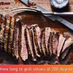 How long to grill steaks at 200 degrees?